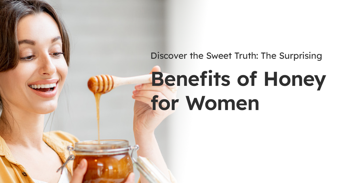 Discover the Sweet Truth: The Surprising Benefits of Honey for Women