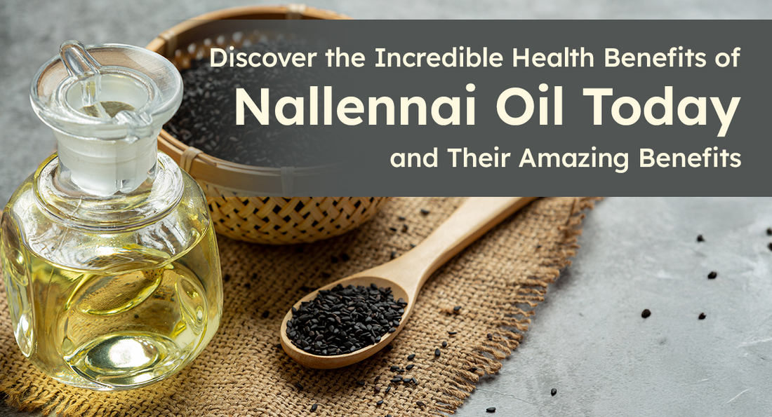 Discover the Incredible Health Benefits of Switching to Nallennai Oil Today!